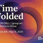 Open Call | Group exhibition in China - Time Folded